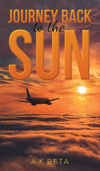 JOURNEY BACK TO THE SUN by A.K BETA - Hardback