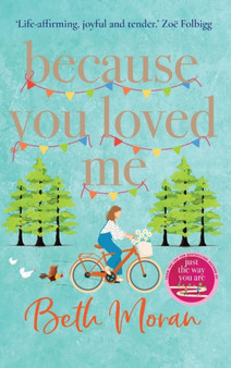 Because You Loved Me : The perfect uplifting read from Beth Moran, author of Let It Snow by Beth Moran - Hardback