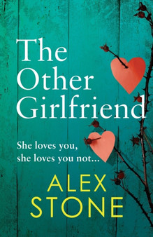 The Other Girlfriend : The addictive, gripping psychological thriller from the bestselling author of The Perfect Daughter by Alex Stone - Paperback