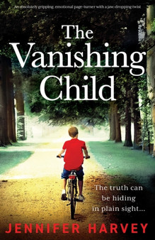 The Vanishing Child : An absolutely gripping, emotional page-turner with a jaw-dropping twist by Jennifer Harvey - Paperback
