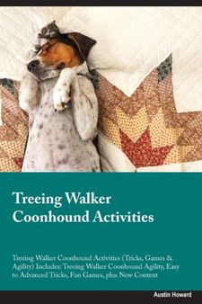 Treeing Walker Coonhound Activities Treeing Walker Coonhound Activities (Tricks, Games & Agility) Includes : Treeing Walker Coonhound Agility, Easy to Advanced Tricks, Fun Games, plus New Content by Austin Howard - Paperback
