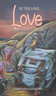RETRIEVING LOVE THE SUBTLENESS OF A NAPK by TAMMY MENTZER BROWN - Hardback