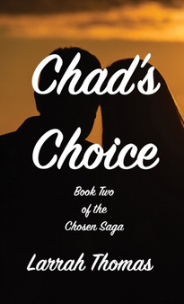 Chad's Choice : Book Two of the Chosen Saga by Larrah Thomas - Hardback