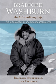 Bradford Washburn, An Extraordinary Life : The Autobiography of a Mountaineering Icon by Bradford Washburn - Paperback