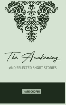 The Awakening : and Selected Short Stories by Kate Chopin - Hardback