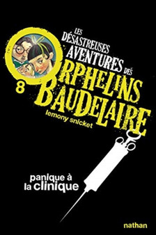 Les desastreuses aventures des Orphelins Baudelaire : Panique a la clinique by Lemony Snicket - Paperback