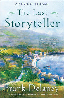 The Last Storyteller : A Novel of Ireland : 1 by Frank Delaney - Paperback