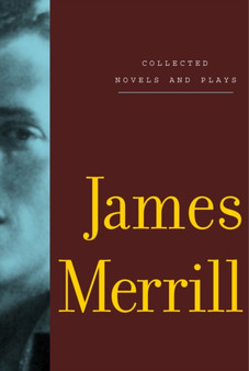 Collected Novels and Plays of James Merrill by James Merrill - Paperback