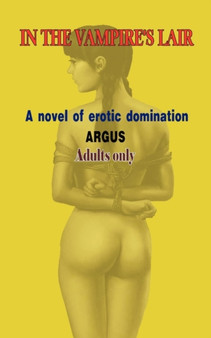 In the Vampire's Lair : A Novel of Erotic Domination by Argus - Paperback