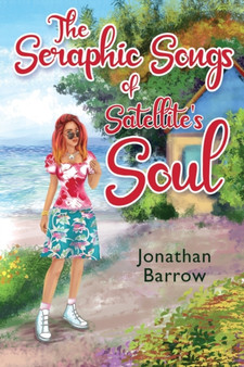 The Seraphic Songs of Satellite's Soul by Jonathan Wade Barrow - Paperback