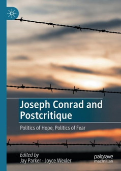 Joseph Conrad and Postcritique : Politics of Hope, Politics of Fear by Jay Parker - Paperback