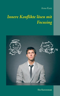 Innere Konflikte loesen mit Focusing : Ein Kurzroman by Arno Katz - Paperback