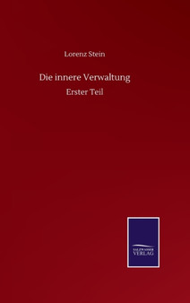 Die innere Verwaltung : Erster Teil by Lorenz Stein - Hardback