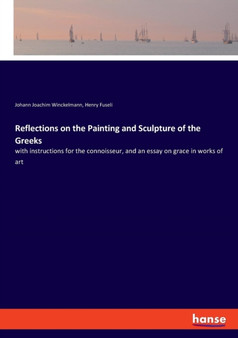 Reflections on the Painting and Sculpture of the Greeks : With Instruct by Johann Winckelmann - Paperback