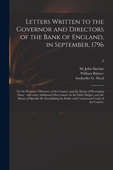 Letters Written to the Governor and Directors of the Bank of England, in September, 1796 : on the Pecuniary Distresses of the Country, and the Means of Preventing Them: With Some Additional Observatio by Sir John Sinclair - Paperback