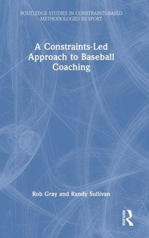 A Constraints-Led Approach to Baseball Coaching by Rob Gray - Hardback