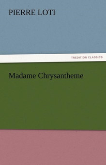 Madame Chrysantheme by Professor Pierre Loti - Paperback
