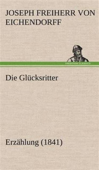 Die Glucksritter by Joseph Freiherr Von 1788- Eichendorff - Hardback