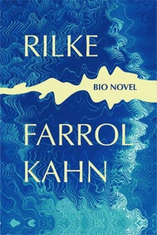 Rilke : Bio Novel by Farrol Kahn - Hardback