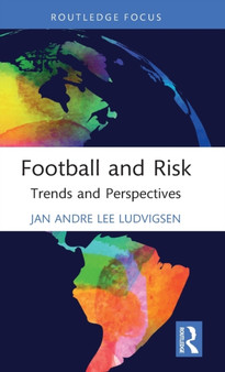Football and Risk : Trends and Perspectives by Jan Andre Lee Ludvigsen - Hardback