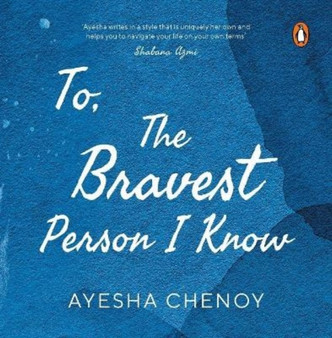 To The Bravest Person I Know by Ayesha Chenoy - Paperback