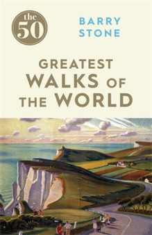 The 50 Greatest Walks of the World by Barry Stone - Paperback