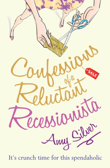 Confessions of a Reluctant Recessionista by Amy Silver - Paperback