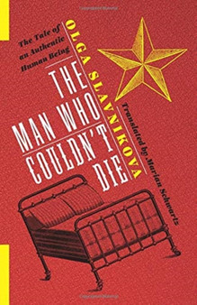 The Man Who Couldn't Die : The Tale of an Authentic Human Being by Olga Slavnikova - Paperback