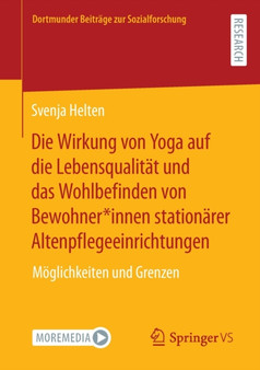 Die Wirkung von Yoga auf die Lebensqualitat und das Wohlbefinden von Bewohner*innen stationarer Altenpflegeeinrichtungen : Moeglichkeiten und Grenzen by Svenja Helten - Paperback