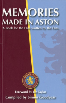 Memories Made in Aston : A Book for the Fans Written by the Fans by Simon Goodyear - Paperback