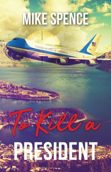 To Kill a President by Mike Spence - Paperback