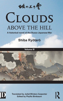 Clouds above the Hill : A Historical Novel of the Russo-Japanese War, Volume 3 by Shiba Ryotaro - Hardback