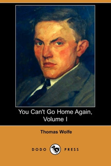 You Can't Go Home Again, Volume I (Dodo Press) by Thomas Wolfe - Paperback