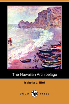The Hawaiian Archipelago (Dodo Press) by Professor Isabella Lucy Bird - Paperback