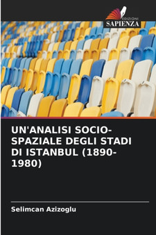 Un'analisi Socio-Spaziale Degli Stadi Di Istanbul (1890-1980) by Selimcan Azizoglu - Paperback