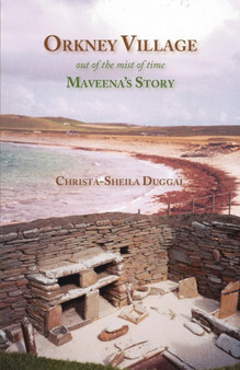 Orkney Village : Out of the Mist of Time - Maveena's Story by Christa-Sheila Duggal - Paperback