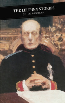 The Leithen Stories : The Power-House: John Macnab: The Dancing Floor: Sick Heart River by John Buchan - Paperback