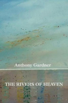 The Rivers of Heaven by Anthony Gardner - Paperback