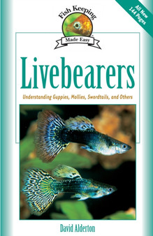 Livebearers : Understanding Guppies, Mollies, Swordtails and Others by David Alderton - Hardback