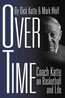 Over Time : Coach Katte on Basketball & Life by Dick Katte - Hardback