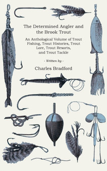 The Brook Trout and the Determined Angler (History of Fishing Series) by CHARLES B. BRADFORD - Paperback