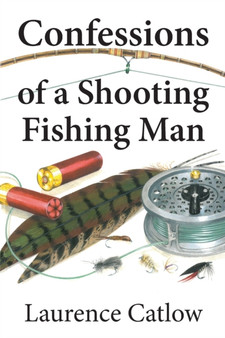 Confessions of a Shooting Fishing Man by Laurence Catlow - Paperback