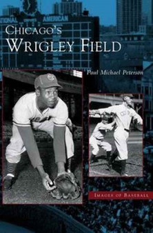 Chicago's Wrigley Field by Paul Michael Peterson - Hardback