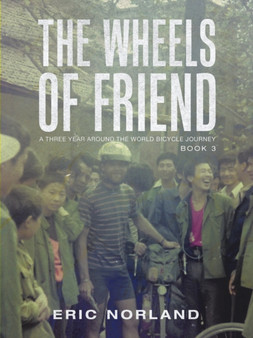 The Wheels of Friend : A Three Year Around the World Bicycle Journey by Eric Norland - Paperback