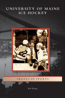 University of Maine Ice Hockey by Bob Briggs - Hardback