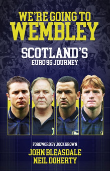 We're Going to Wembley : Scotland's Euro 96 Journey by John Bleasdale - Hardback