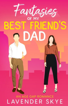 Fantasies of My Best Friend's Dad : An Age-Gap Romance by Lavender Skye - Paperback