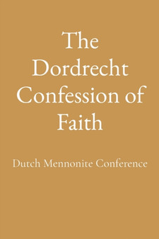 The Dordrecht Confession of Faith by Dutch Mennonite Conference - Paperback