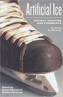 Artificial Ice : Hockey, Culture, and Commerce by David Whitson - Paperback