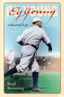 Cy Young : A Baseball Life by Reed Browning - Paperback